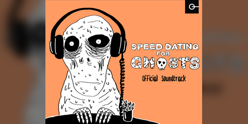 Cover image for Speed Dating for Ghosts: Original Soundtrack