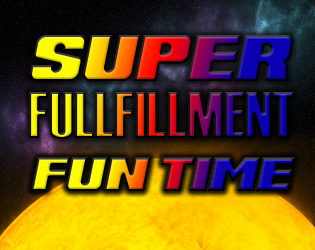 SUPER FULFILLMENT FUN TIME
