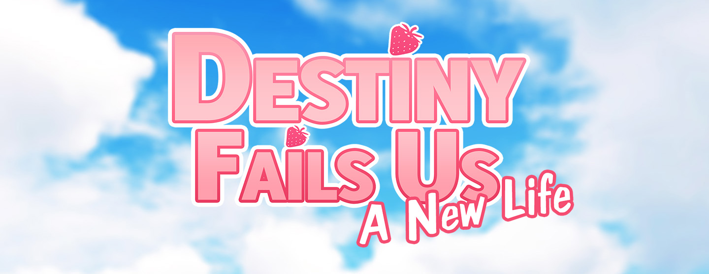 Destiny Fails Us: A New Life