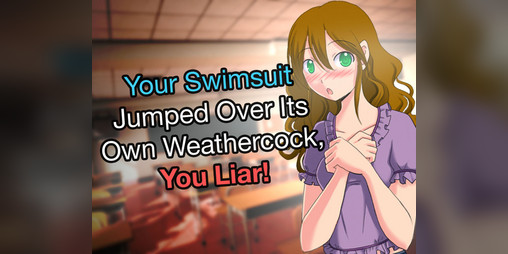 Cover image for Your Swimsuit Jumped Over Its Own Weathercock, You Liar!
