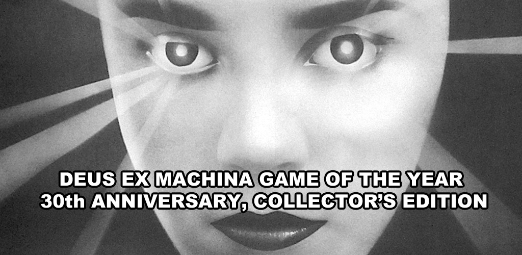  DEUS EX MACHINA GAME  OF THE YEAR 30TH ANNIVERSARY 