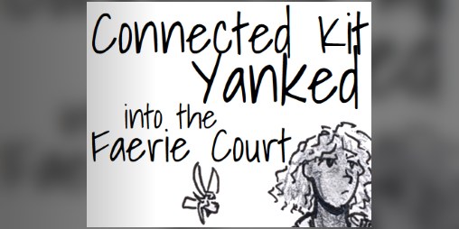 Cover image for Connected Kit Yanked into the Faerie Court, Season One