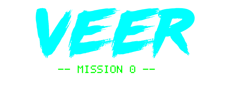 VEER -- Mission 0 --