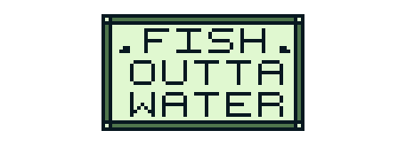 Fish Outta Water