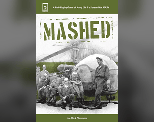 MASHED: A Korean War MASH RPG   - Korean War Medics & Misadventures, Powered by the Apocalypse 