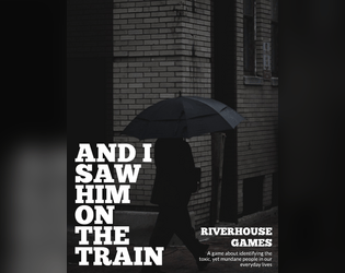 And I Saw Him On The Train   - A roleplaying game about recognizing the toxic, yet mundane, people in our lives 