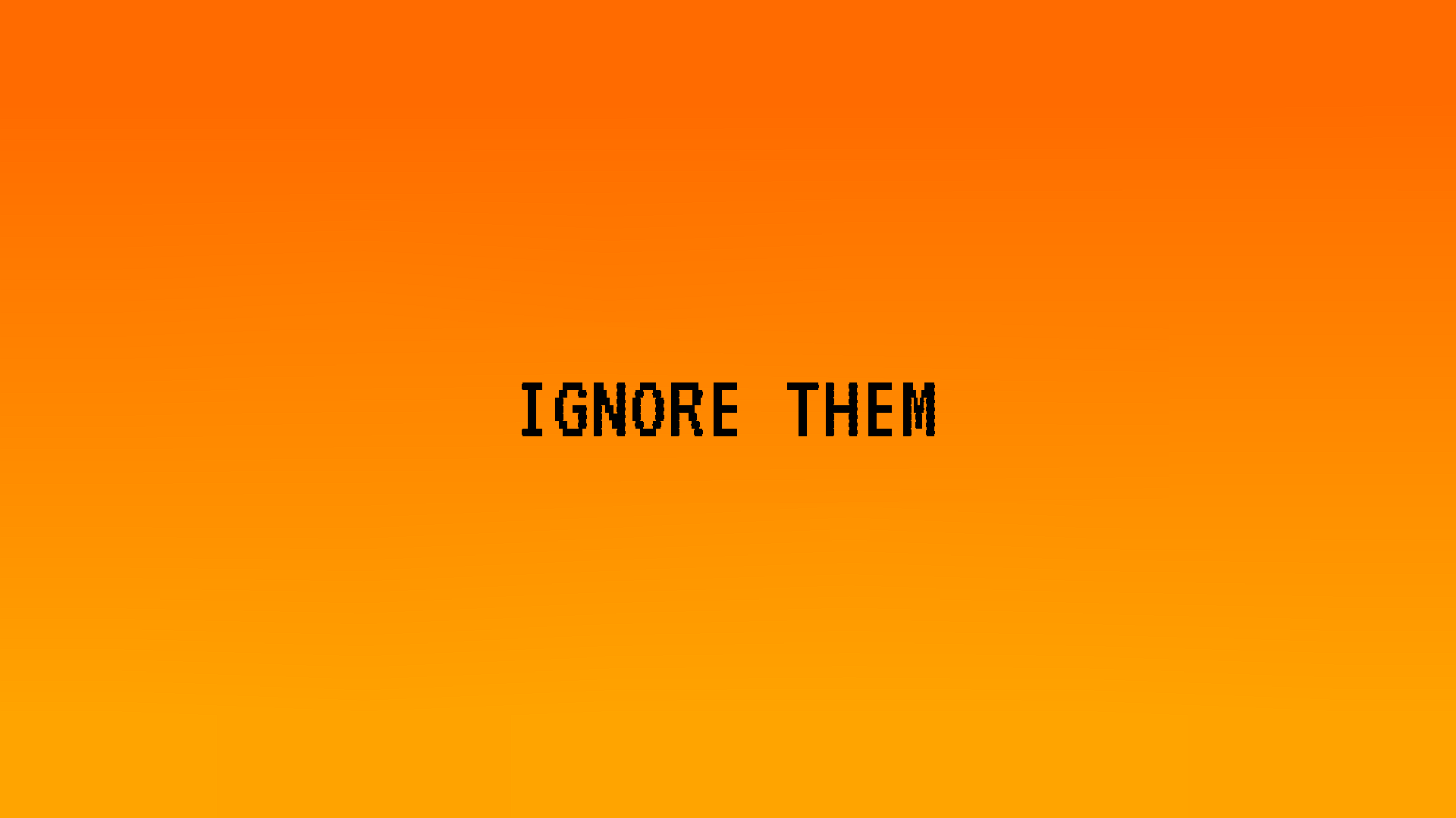 Ignore Them By Armagdo