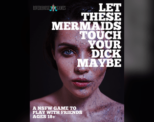 Let These Mermaids Touch Your Dick Maybe   - A sexy game to play with friends ages 18+ 