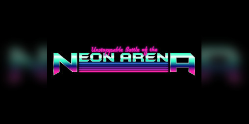 Cover image for Unstoppable Battle of the Neon Arena