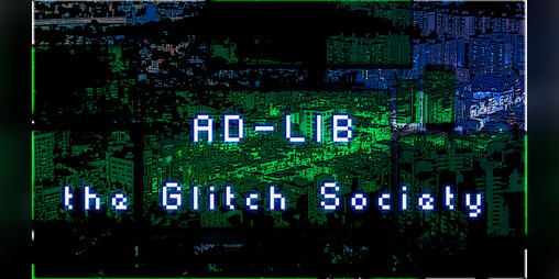 Cover image for AD-LIB: the Glitch Society