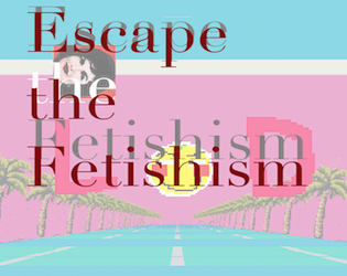 Escape the Fetishism