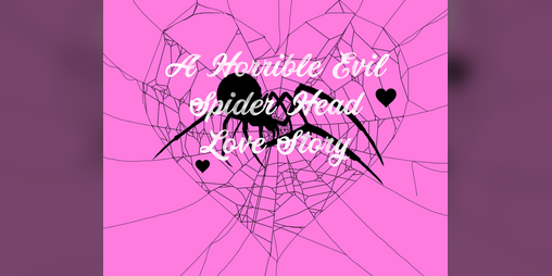 Cover image for A Horrible Evil Spider Head Love Story
