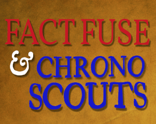 Chrono Scouts & Fact Fuse  