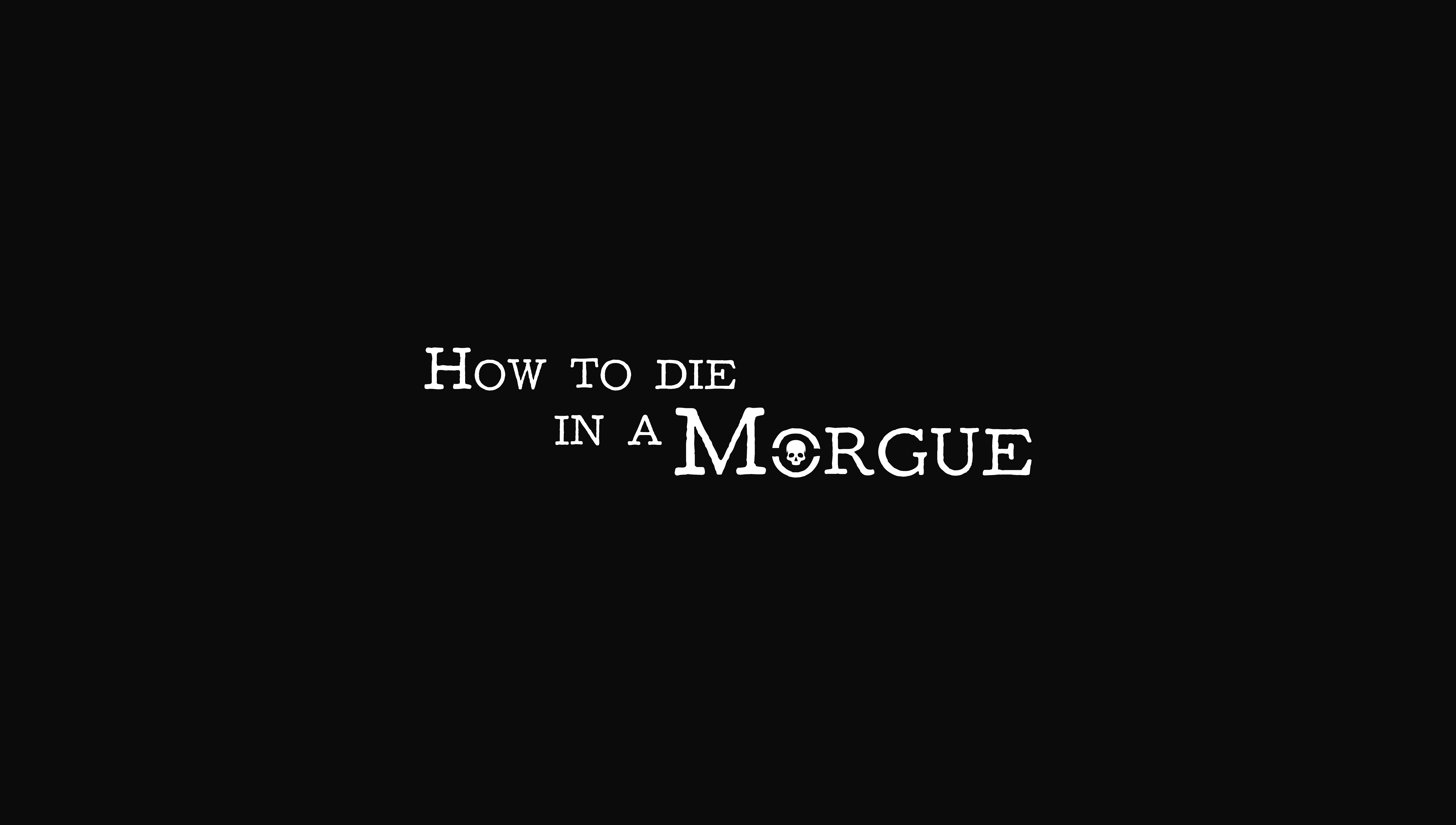 How to die in a Morgue