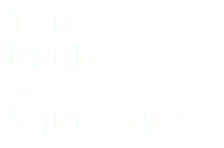 Ten Nights at Squeezy's