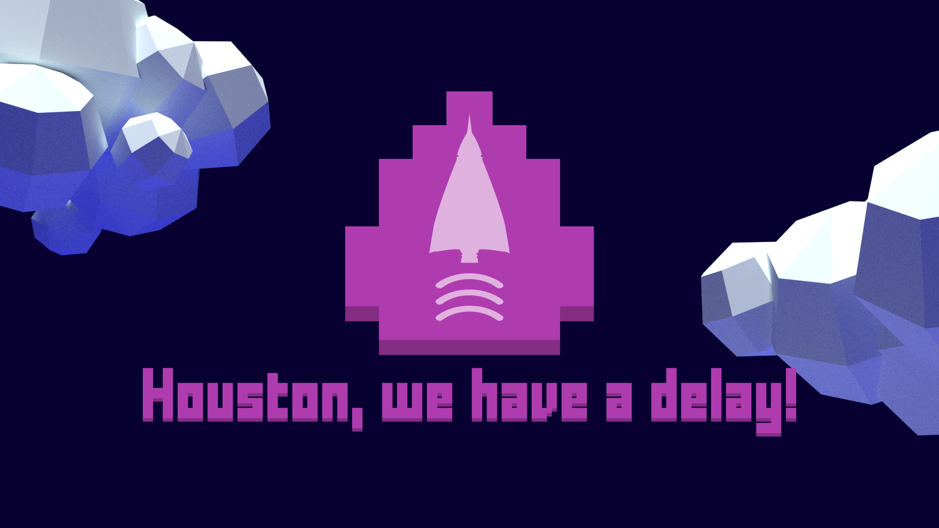 Houston, we have a delay!