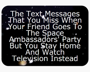 The Text Messages That You Miss When Your Friend Goes To The Space Ambassadors' Party But You Stay Home