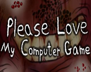 Please Love My Computer Game Please Love My Computer Game