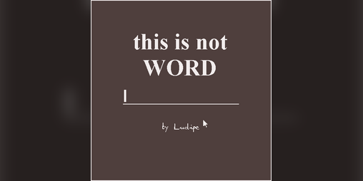 this is not WORD by Ludipe