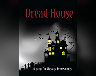 Dread House   - A tabletop roleplaying horror game for spooky children and brave adults. Requires Jenga and a twisted imagination. 