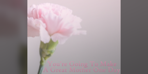 Cover image for You're Going to Make a Great Mother One Day