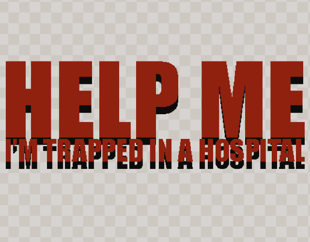 Help Me I'm Trapped in a Hospital