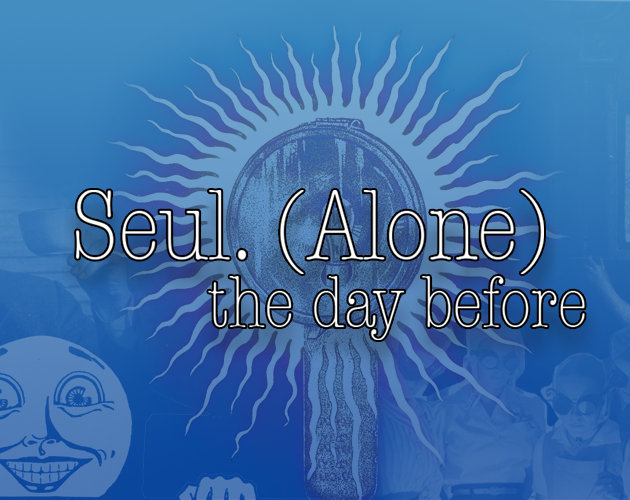 Seul. (Alone) the day before
