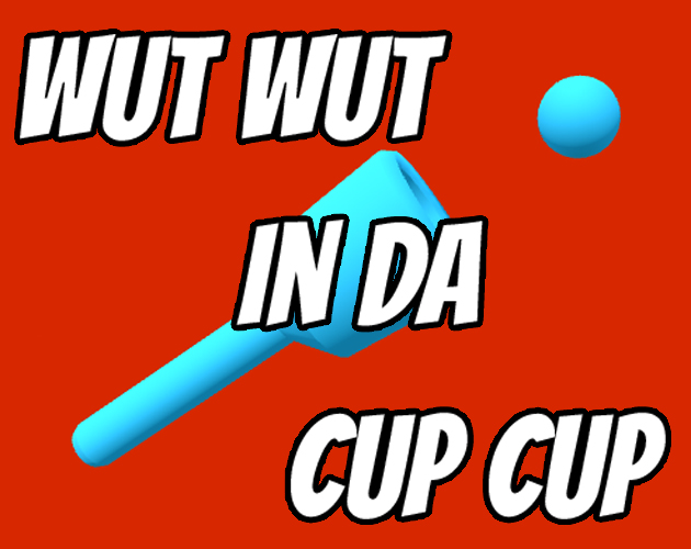 Wut Wut In Da Cup Cup