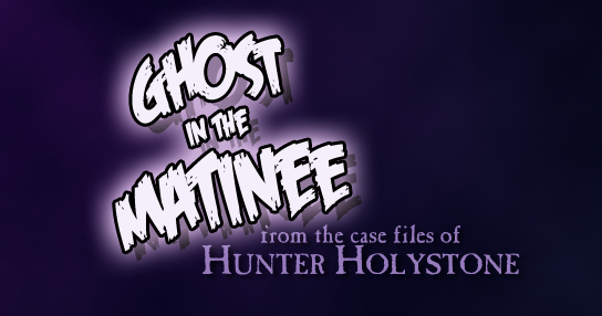 Hunter Holystone: Ghost in the Matinee