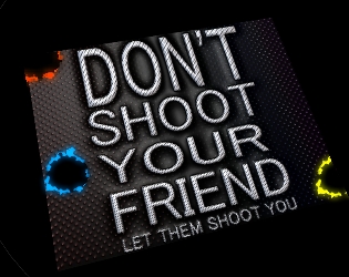 Don't Shoot Your Friend
