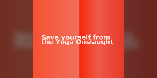 Cover image for Save yourself from the Yoga Onslaught