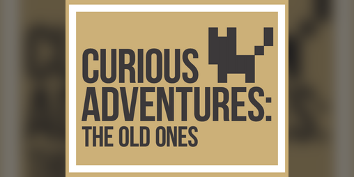 Cover image for Curious Adventures: The Old Ones