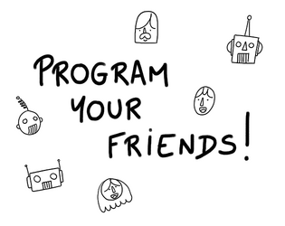 Program your friends!  