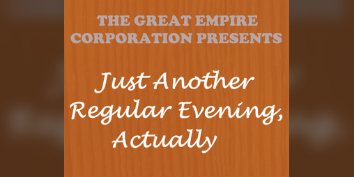 Cover image for TGEC PRESENTS: Just Another Regular Evening, Actually