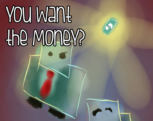 You Want the Money?