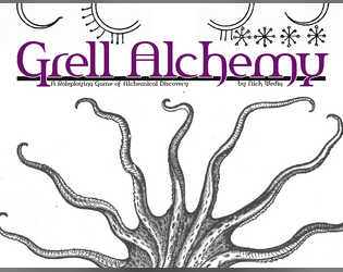 Grell Alchemy   - A tabletop game about using alchemy to understand the mysteries of the world. 