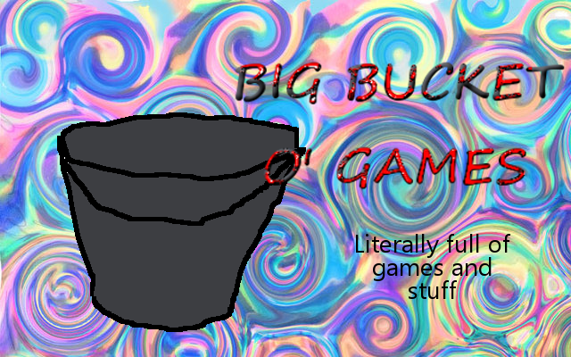 Big Bucket O' Games