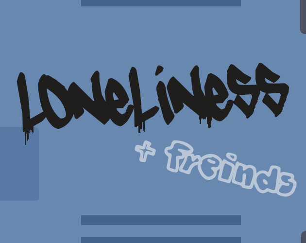 Loneliness + Friends