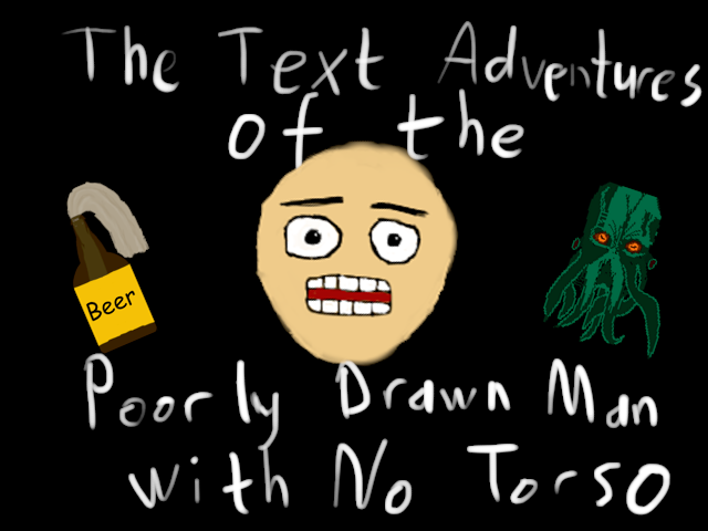 The Text Adventures of the Poorly Drawn Man with No Torso