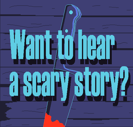 Want To Hear a Scary Story?