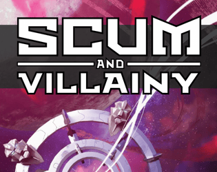Scum and Villainy   - A tabletop RPG of blasters, criminals, and bad decisions. 