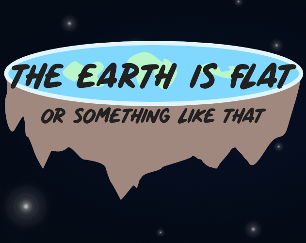 The Earth is Flat or something like that...