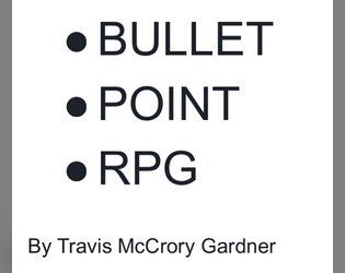 Bullet Point RPG   - A fast and simple tabletop rpg using index cards and a d8. 