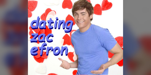Cover image for Dating Your Favorite Celebrity! (Your Favorite Celebrity is Zac Efron)