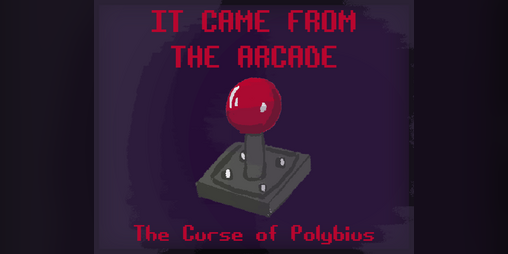 Cover image for IT CAME FROM THE ARCADE: The Curse of Polybius