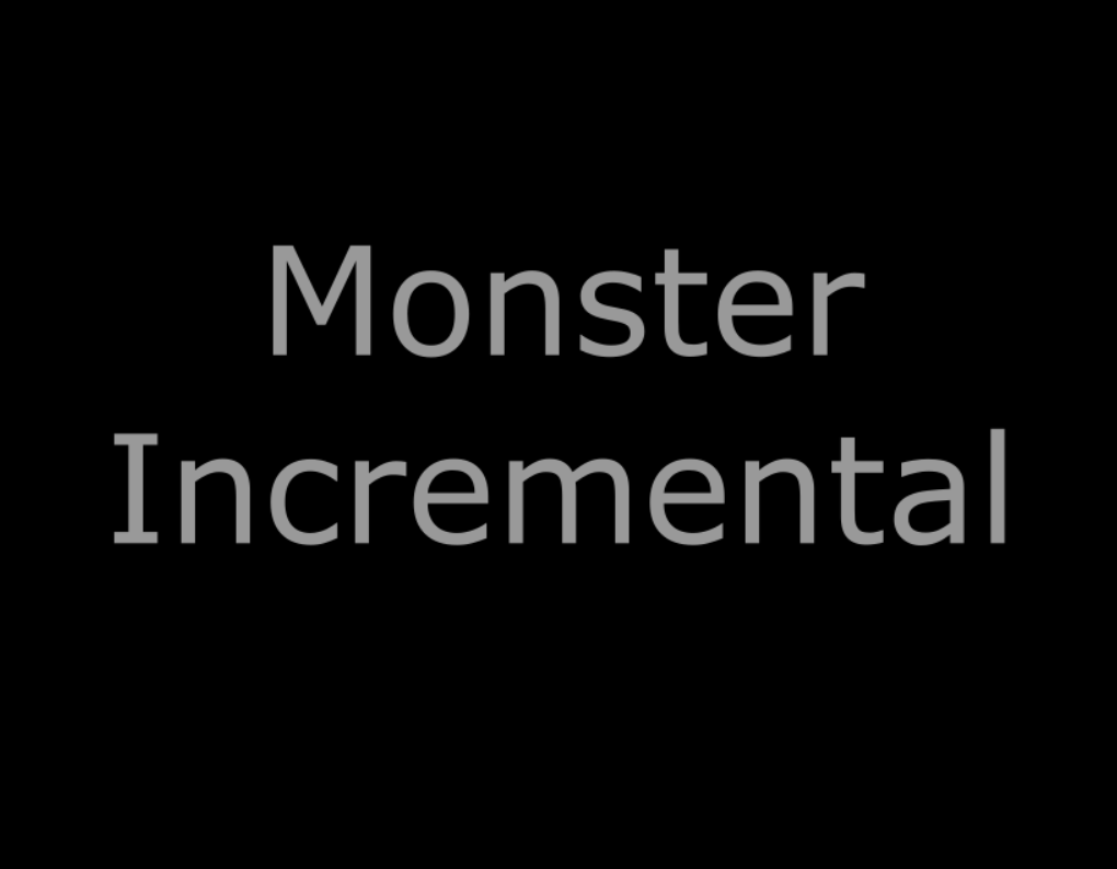 Monster Incremental