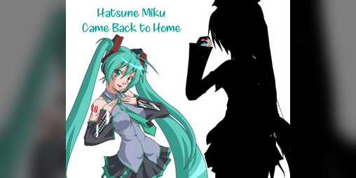 Cover image for Hatsune Miku Came Back to Home