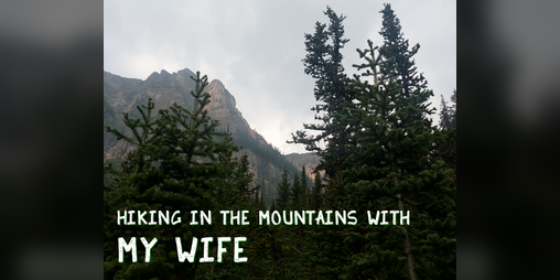 Cover image for hiking in the mountains with my wife