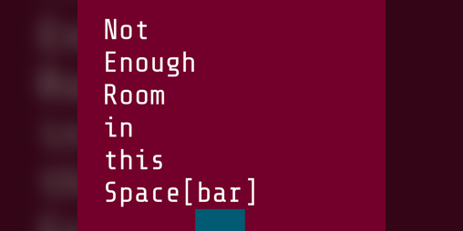 Cover image for Not Enough Room in this Space[bar]