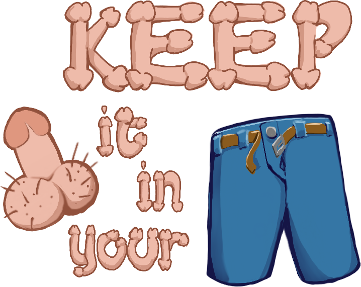 Keep It In Your Pants by RokKos